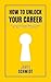 How to Unlock Your Career: ...