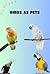 Birds as Pets: Care and Tips