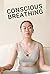 Conscious Breathing: The Pa...