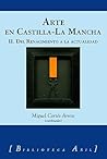 Arte en Castilla La-Mancha II: Del Renacimiento a la Actualidad (Spanish Edition)