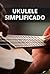 Ukulele Simplificado: Um Gu...