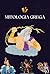 Mitologia grega: Dioses, hé...