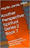 Another Perspective: Spiritual Series 2 Book 7: Navigating the Soul, Spirit, and Scripture in a Modern World I (Harmony of Faith: Navigating Spirituality, Unity, and Purpose 1)