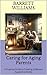 Caring for Aging Parents: A Practical Guide to Creating a Safe and Supportive Home (Voyage of Understanding: Navigating Eldercare with Compassion Book 6)