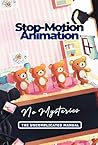 Stop-Motion Animation Without Mysteries: Or Uncomplicated Manual