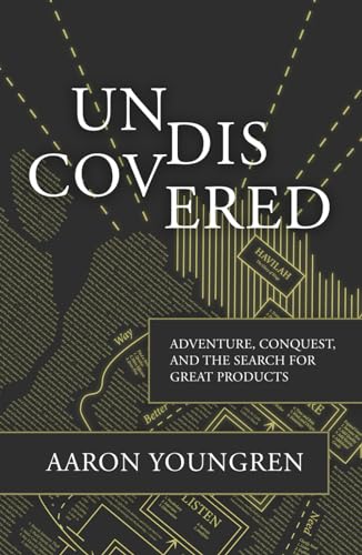 Undiscovered: Adventure, Conquest, and the Search for Great Products (Hardcover)