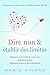 Dire non & établir des limites - Découvrez le secret du véritable amour de soi: Reprenez le contrôle de votre vie : confiance en soi, relations saines et paix intérieure (French Edition)
