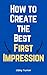 How to Create the Best First Impression