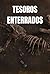 Tesoros enterrados: Los des...