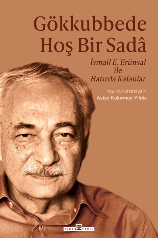 Gökkubbede Hoş Bir Sada, İsmail E. Erünsal ile Hatırda Kalanlar