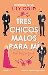 Tres chicos malos para mí by Lily Gold
