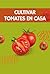 Cultivar tomates en casa: C...