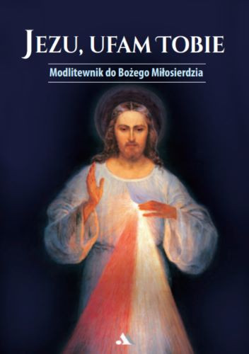 Jezu, ufam Tobie. Modlitewnik do Bożego Miłosierdzia