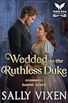 Wedded to the Ruthless Duke  (Daring Dukes Book 3)