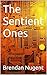 The Sentient Ones by Brendan Nugent The Sentient Ones by Brendan Nugent