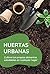 Huertas Urbanas: Cultiva tu...