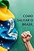 Como Salvar o Brasil: Camin...