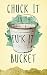 Chuck It In The Fuck It Bucket by Cal Sherwood