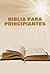 Biblia para principiantes: ...