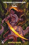 THE EMPRESS OF INDRAPRASTHA -PART 3 - NADIR