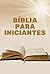 Bíblia para Iniciantes: Um ...