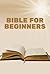 Bible for Beginners: A Summ...