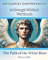 Archangel Empowerment Workbook: Archangel Michael Archangel Empowerment Workbook: Archangel Michael