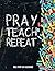 Pray, Teach, Repeat: Teacher Bible Study on Colossians