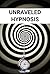 Unraveled Hypnosis: A Pract...