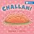 CHALLAH!