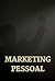 Marketing Pessoal: Como Mol...
