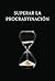 Superar la procrastinación:...
