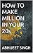 HOW TO MAKE MILLION IN YOUR...
