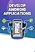 Develop Android Application...