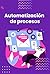 Automatización de procesos:...