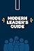 Modern Leader's Guide: How ...