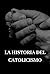 La historia del catolicismo...