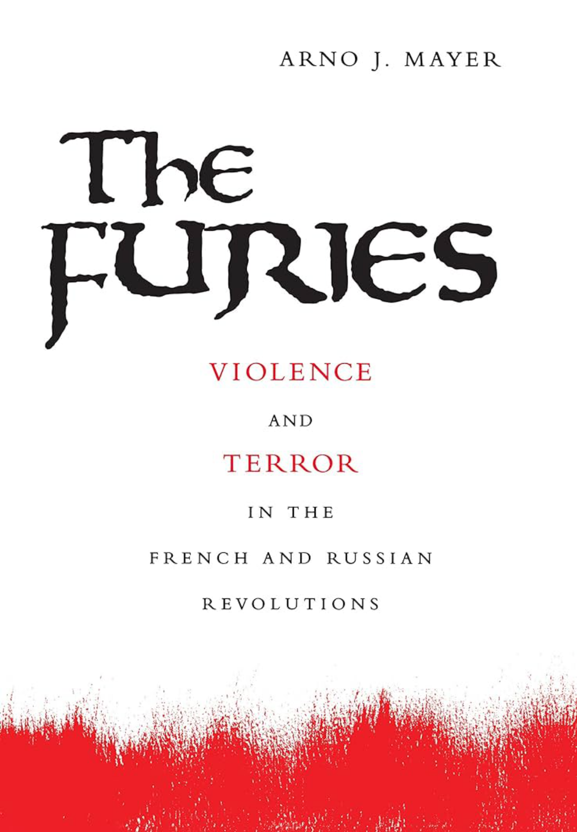 The Furies: Violence and Terror in the French and Russian Revolutions. (Paperback)