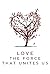 Love: The Force that Unites Us