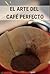 El arte del café perfecto