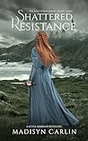 Shattered Resistance by Madisyn Carlin