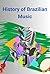 History of Brazilian Music:...