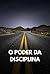 O Poder da Disciplina: O Gu...