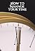 How to Manage Your Time: Ho...