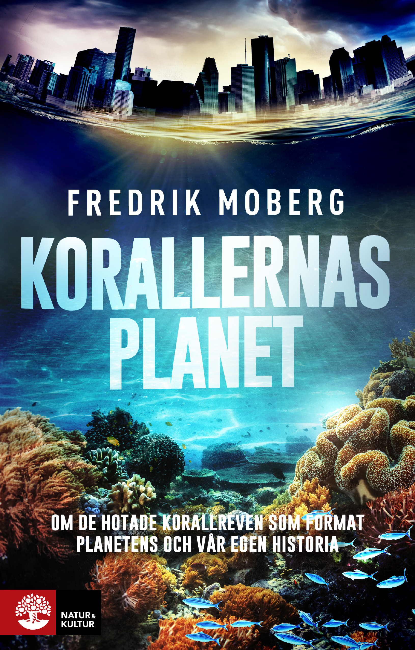 Korallernas planet: Om de hotade korallreven som format planetens och vår egen historia