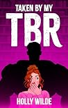 Taken by my TBR by Holly Wilde Taken by my TBR by Holly Wilde