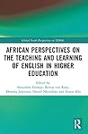 African Perspectives on the Teaching and Learning of English in Higher Education (Global South Perspectives on TESOL)