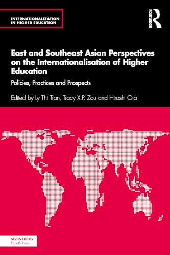 East and Southeast Asian Perspectives on the Internationalisation of Higher Education: Policies, Practices and Prospects (Internationalization in Higher Education Series)