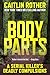 Body Parts A Serial Killer’s Deadly Compulsions by Caitlin Rother