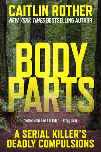 Body Parts: A Serial Killer’s Deadly Compulsions (Paperback)